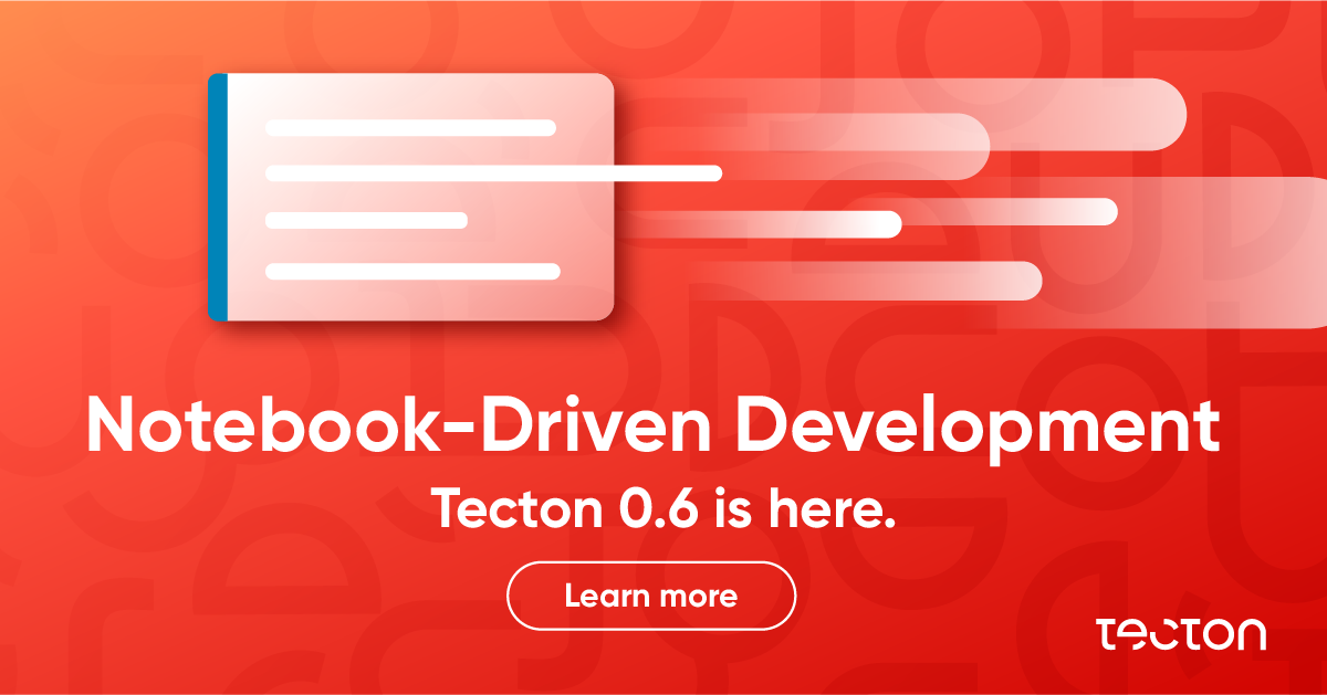 Tecton 0.6 Enables Data Teams to Improve Iteration Speed When Building ...