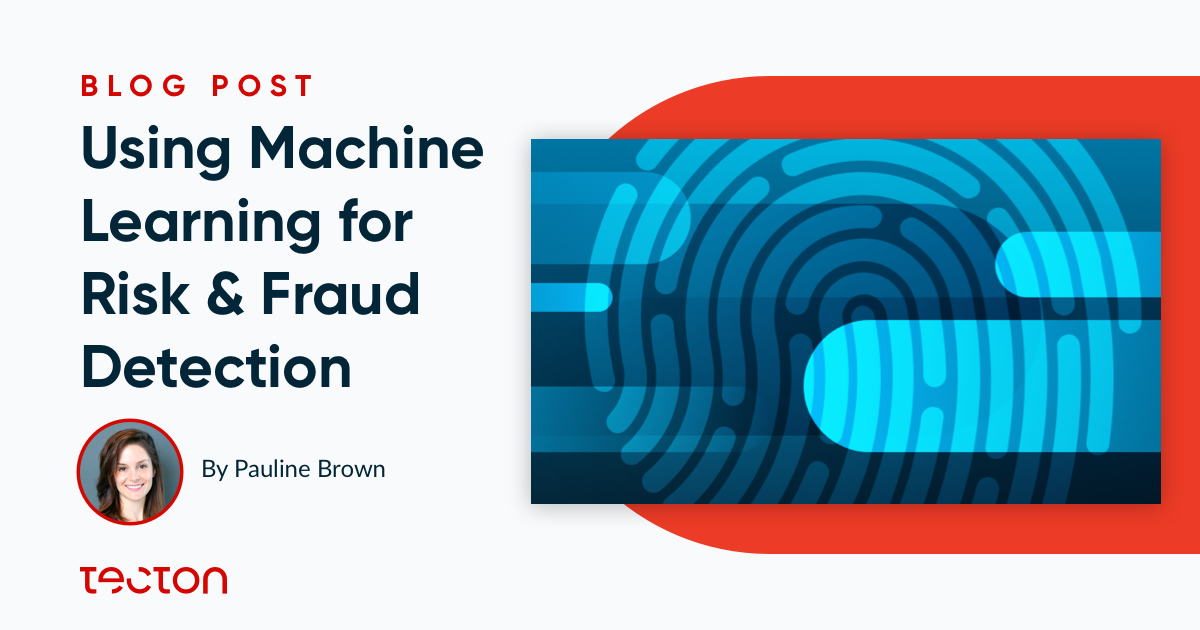 Risk & Fraud Detection Using Machine Learning | Tecton